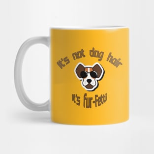 It's not dog hair ... It's fur-Fetti Mug